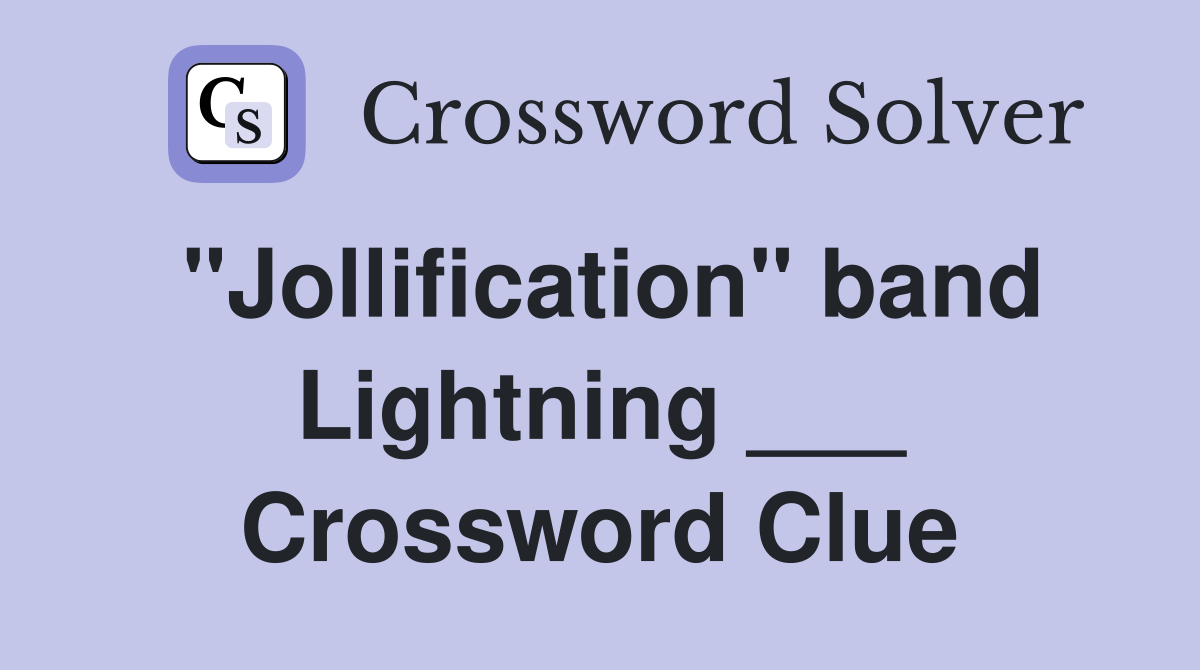 "Jollification" band Lightning ___ Crossword Clue