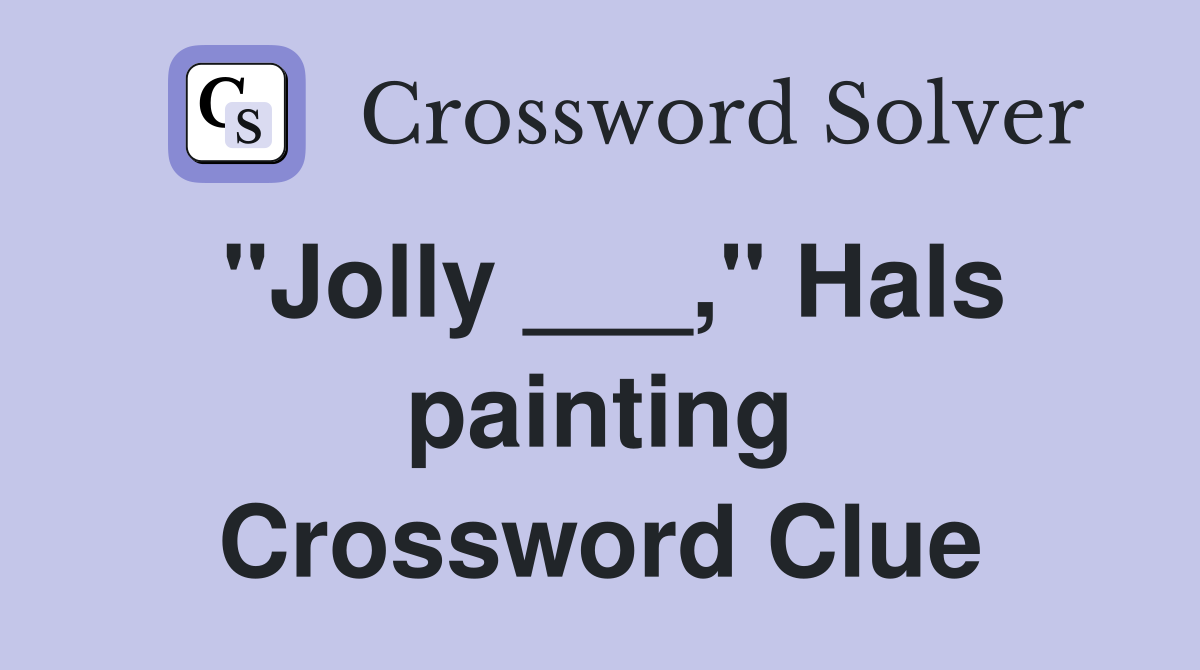 "Jolly ___," Hals painting Crossword Clue