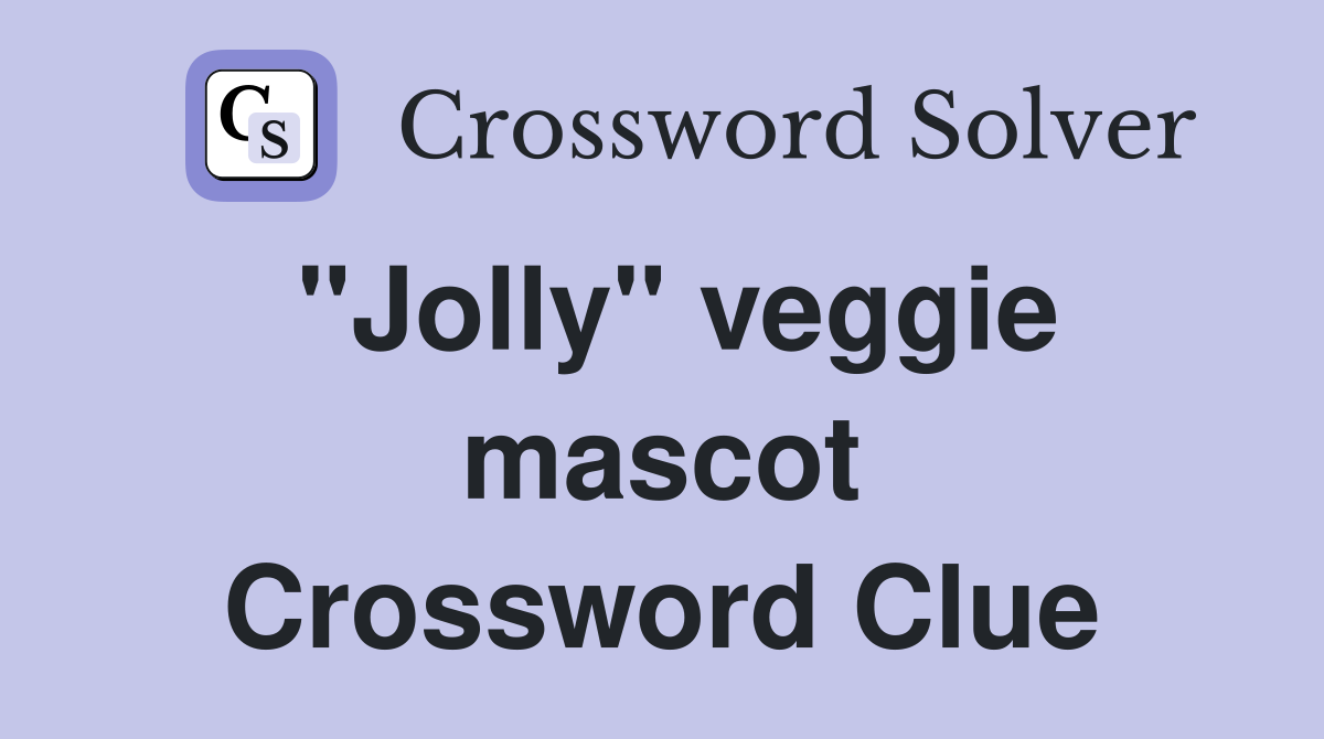 "Jolly" veggie mascot Crossword Clue