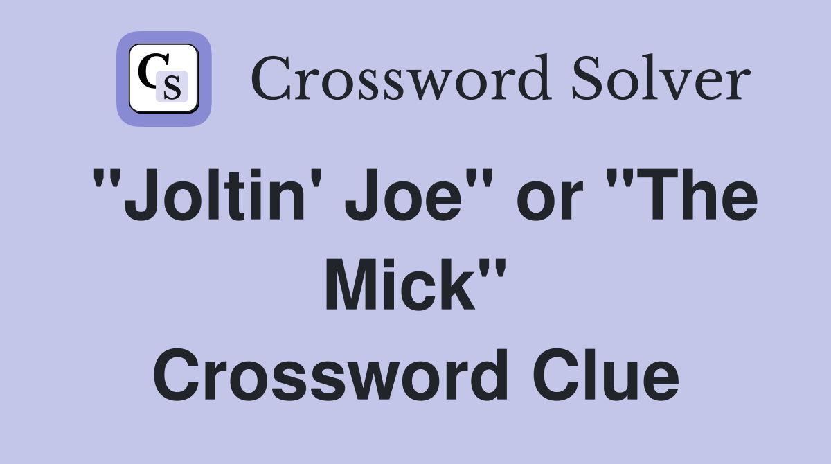 "Joltin' Joe" or "The Mick" Crossword Clue