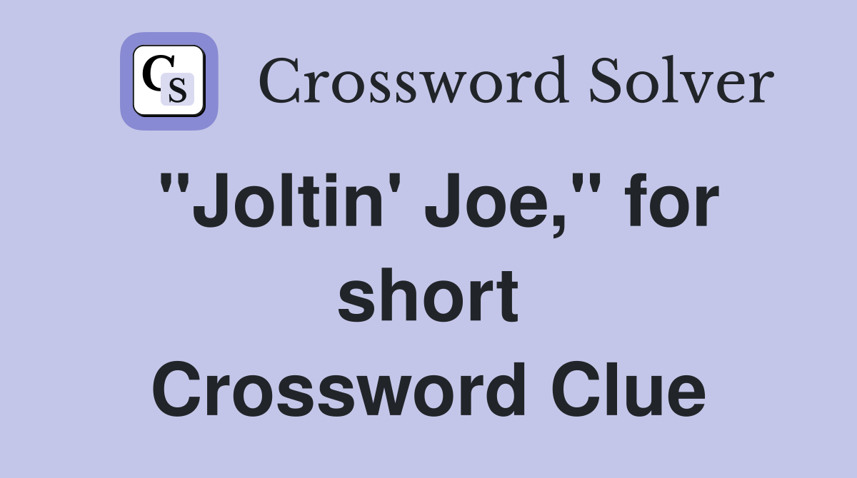 "Joltin' Joe," for short Crossword Clue