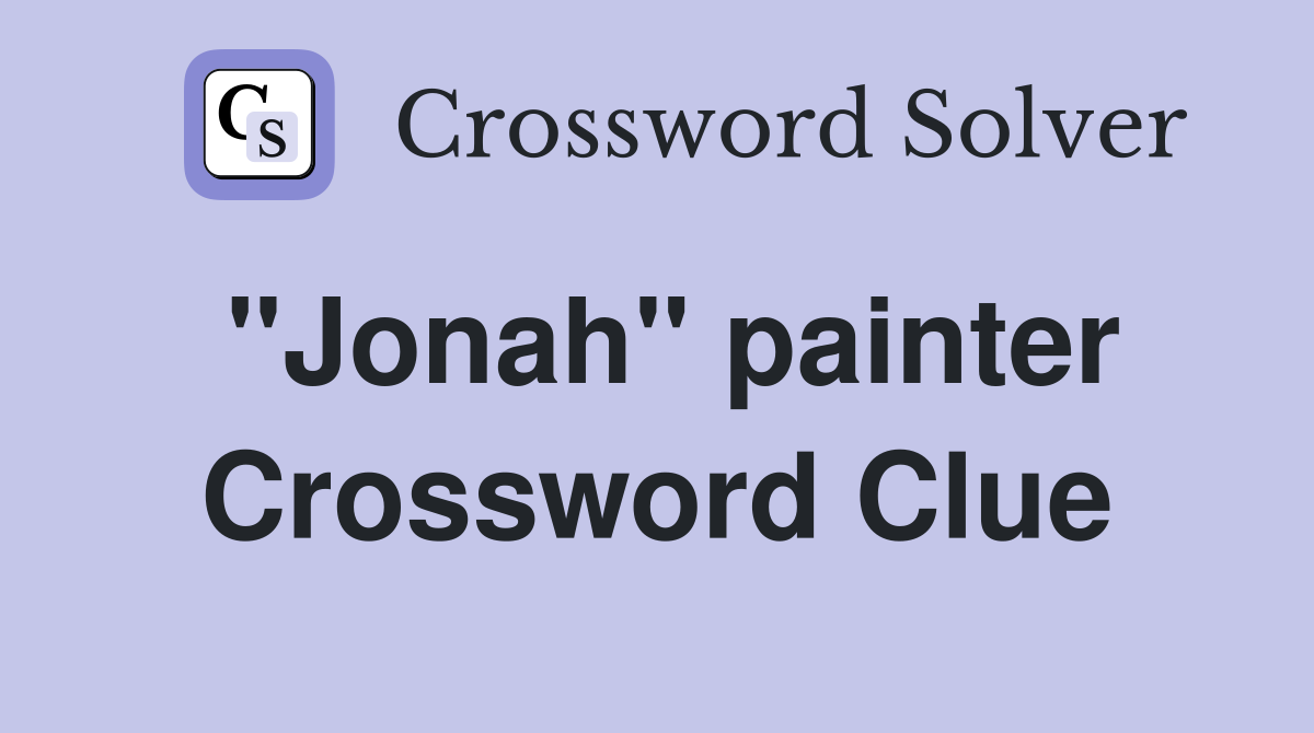 "Jonah" painter Crossword Clue