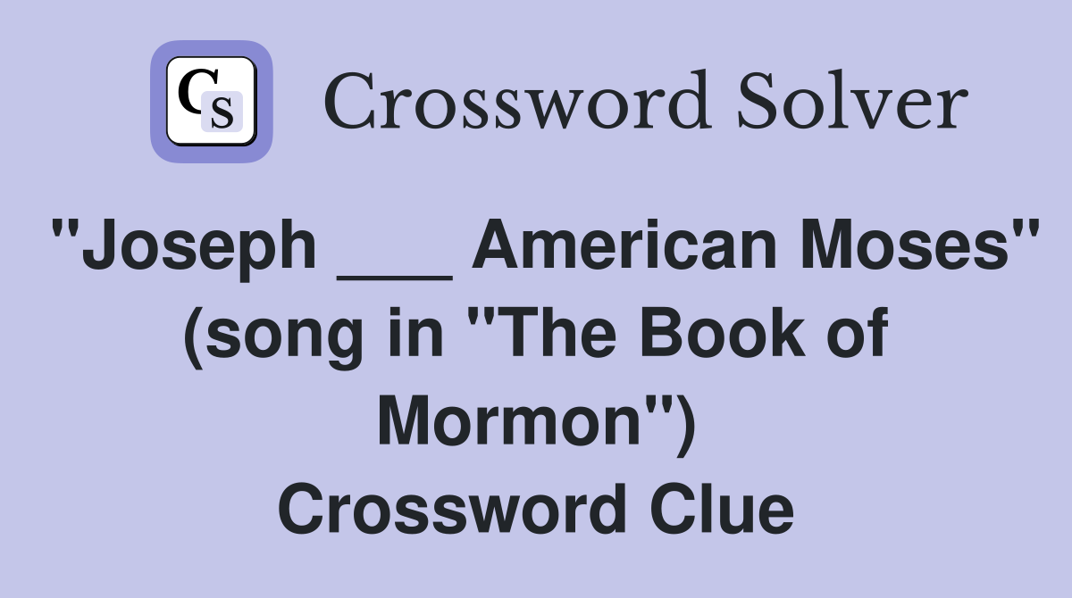 "Joseph ___ American Moses" (song in "The Book of Mormon") Crossword Clue