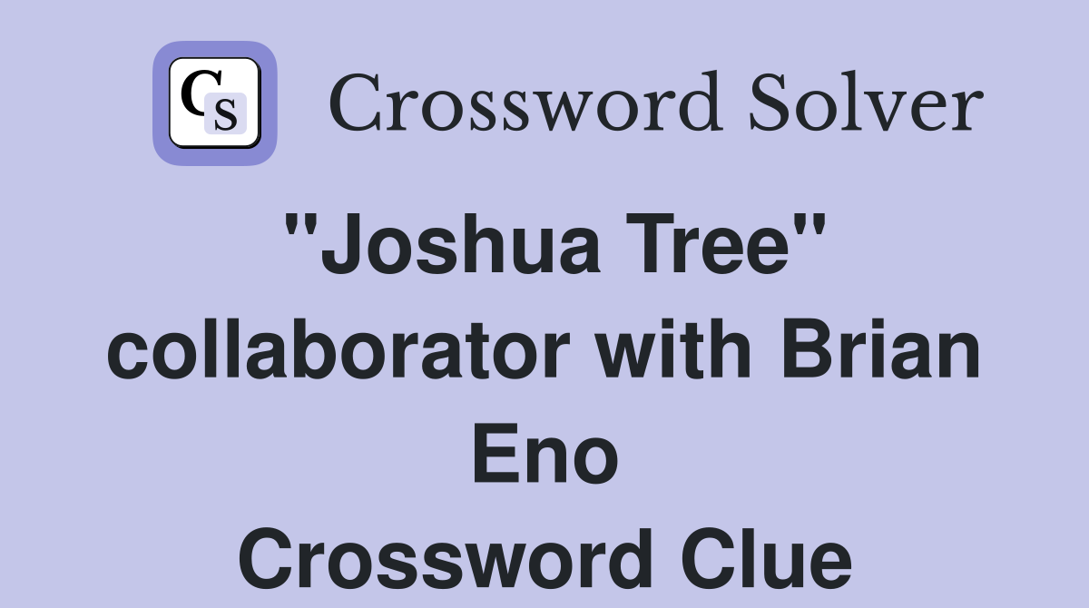 "Joshua Tree" collaborator with Brian Eno Crossword Clue