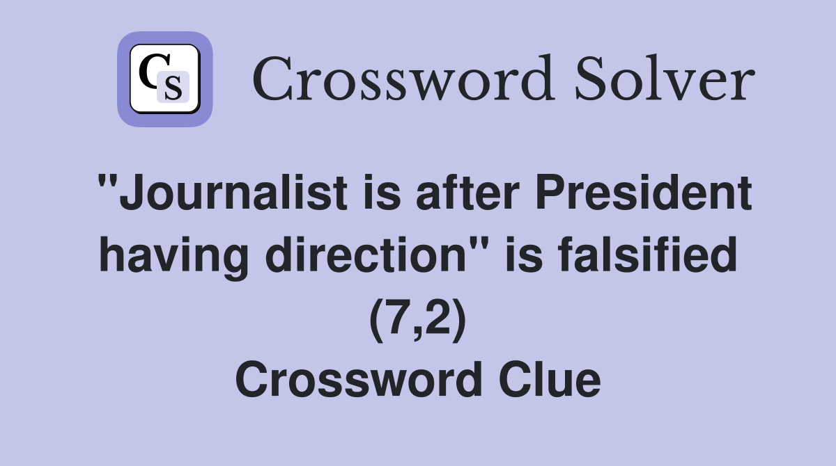 "Journalist is after President having direction" is falsified (7,2) Crossword Clue