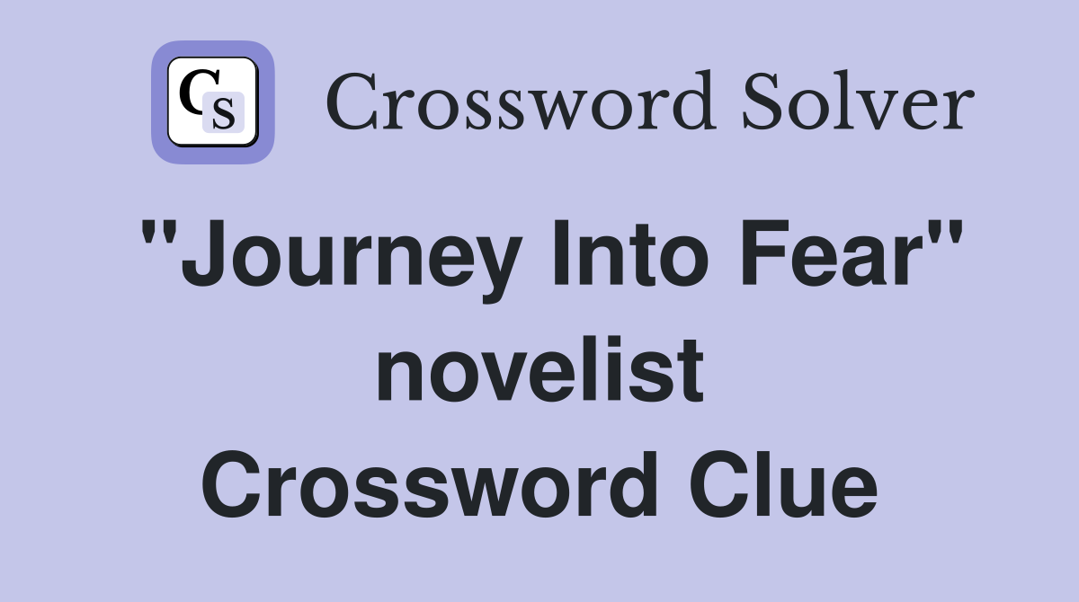 "Journey Into Fear" novelist Crossword Clue
