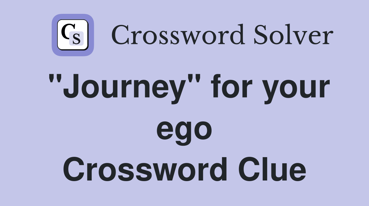 "Journey" for your ego Crossword Clue