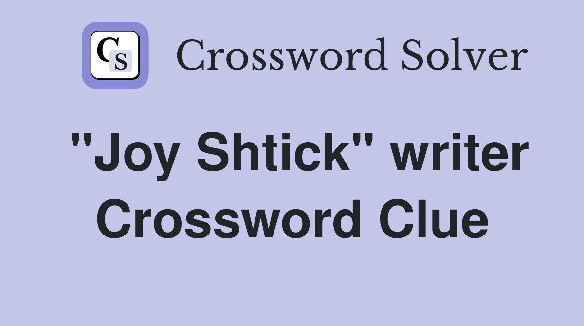 "Joy Shtick" writer Crossword Clue