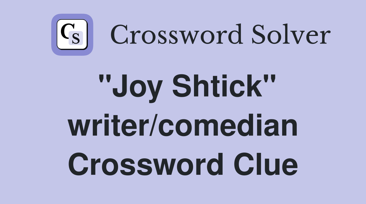 "Joy Shtick" writer/comedian Crossword Clue