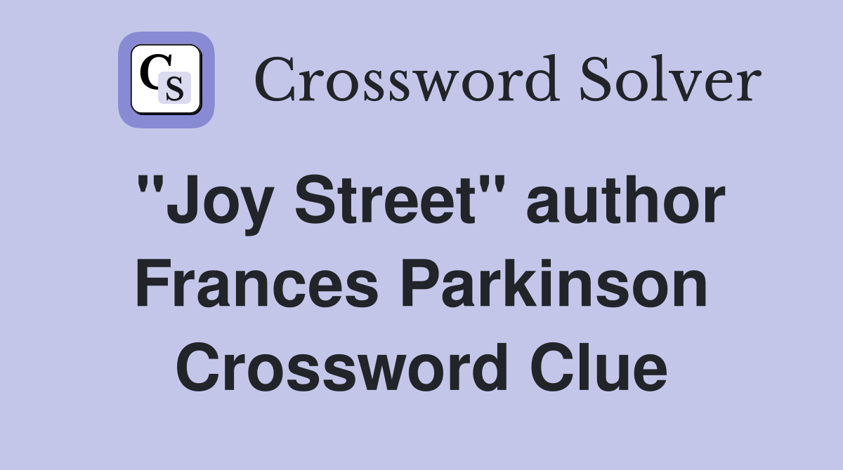 "Joy Street" author Frances Parkinson Crossword Clue