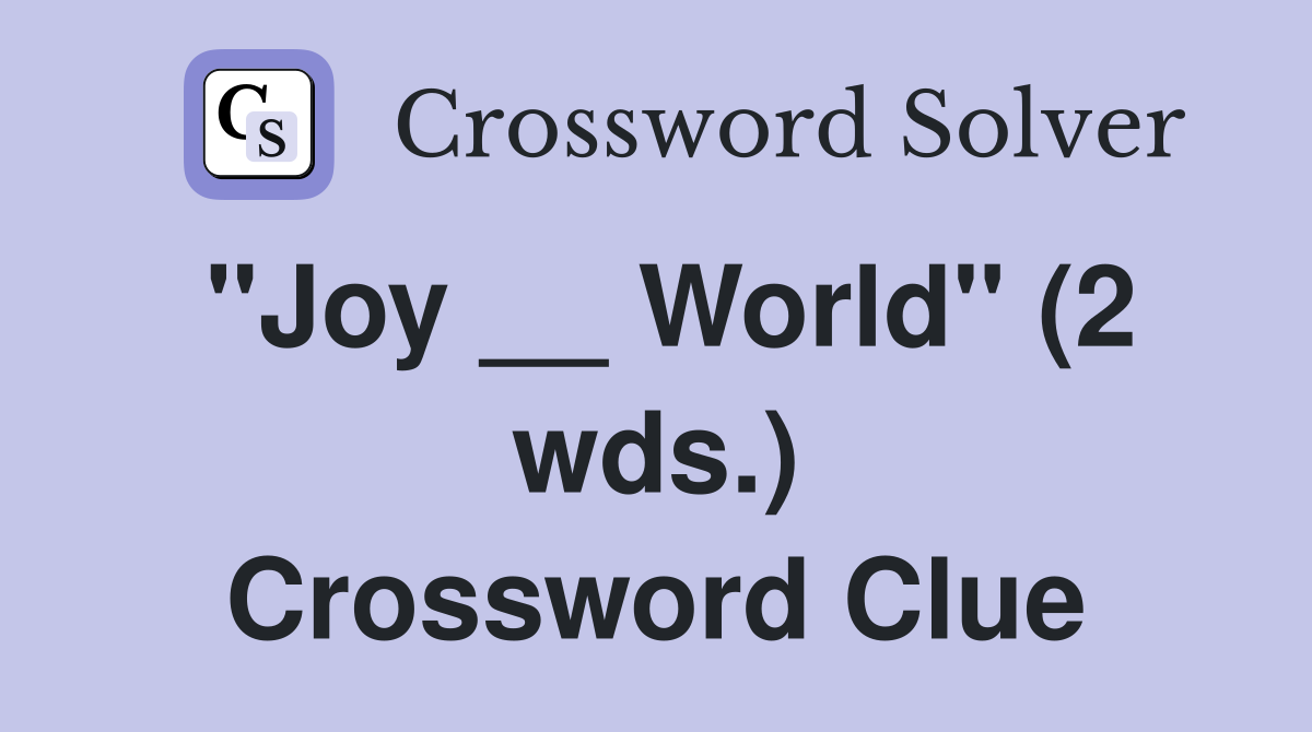 "Joy __ World" (2 wds.) Crossword Clue