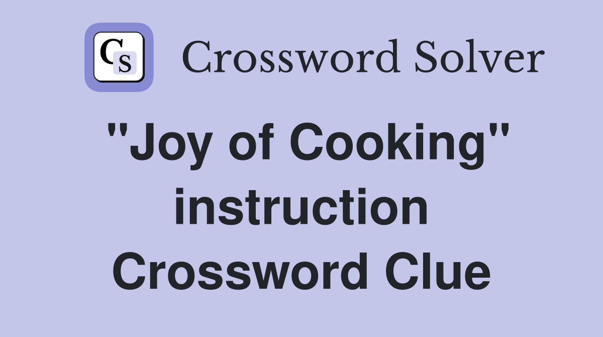"Joy of Cooking" instruction Crossword Clue