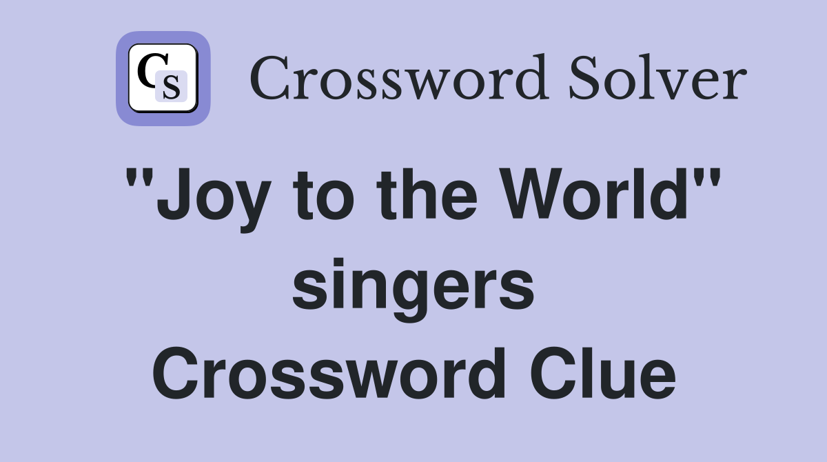 "Joy to the World" singers Crossword Clue