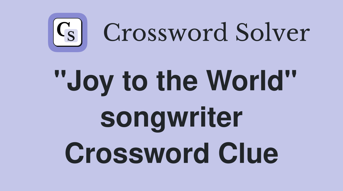 "Joy to the World" songwriter Crossword Clue