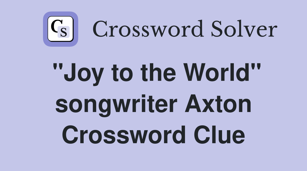 "Joy to the World" songwriter Axton Crossword Clue