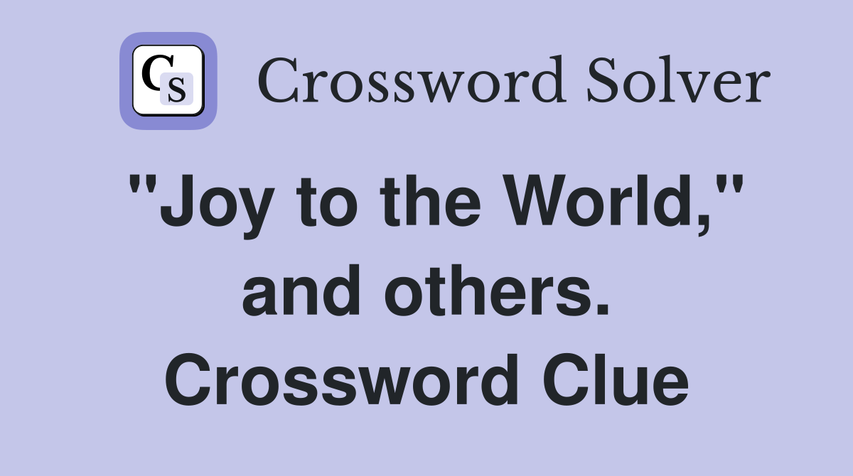 "Joy to the World," and others. Crossword Clue