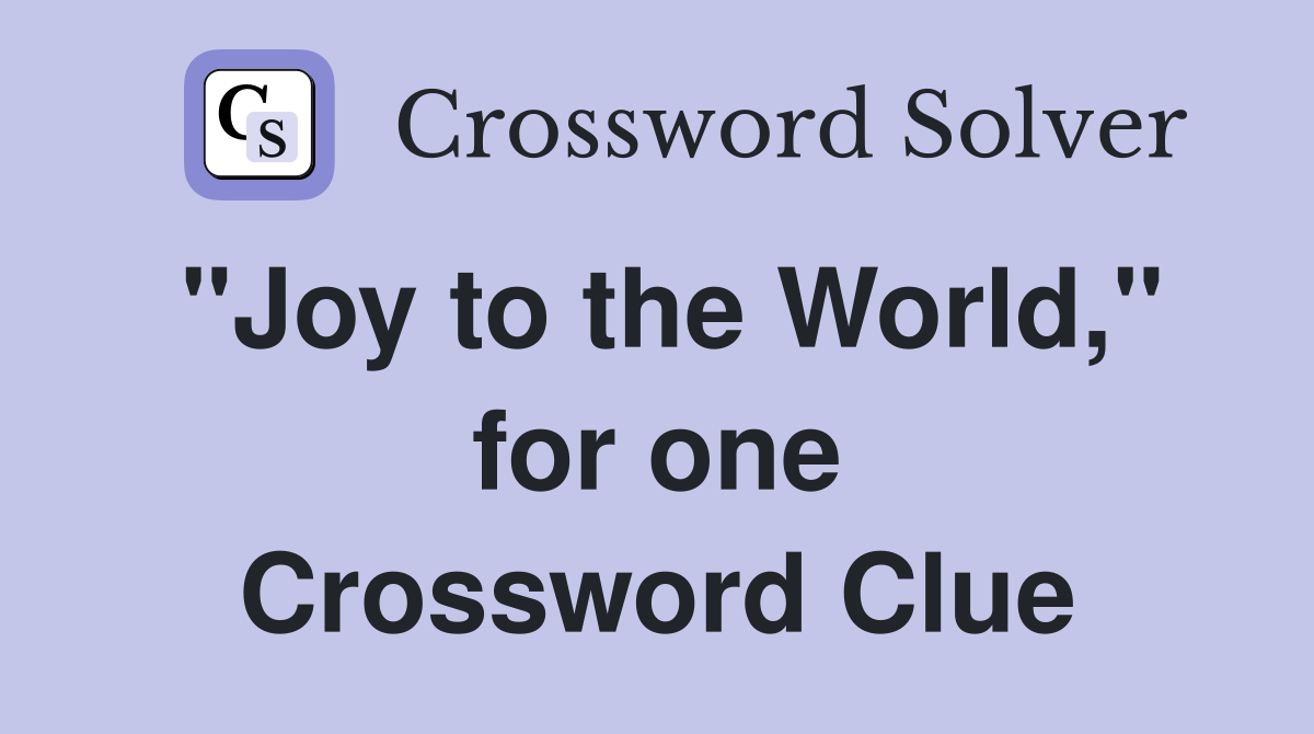 "Joy to the World," for one Crossword Clue