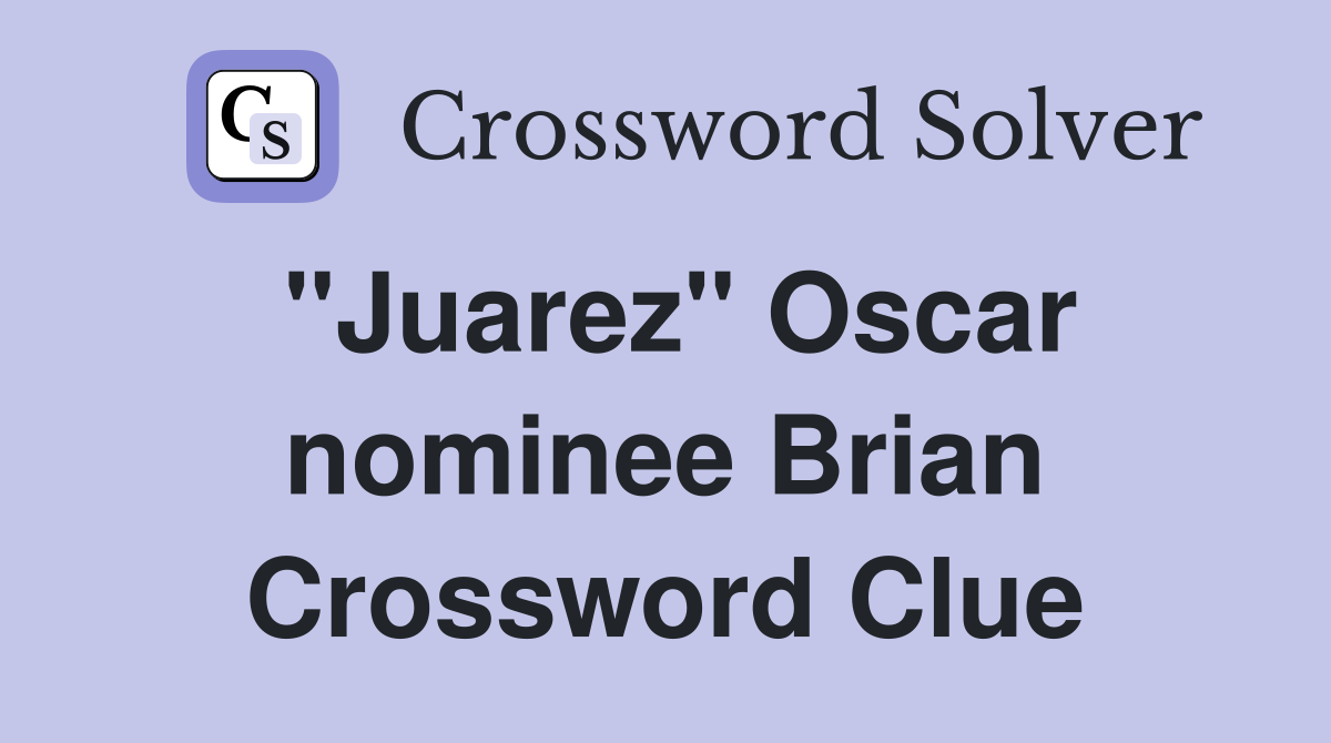 "Juarez" Oscar nominee Brian Crossword Clue