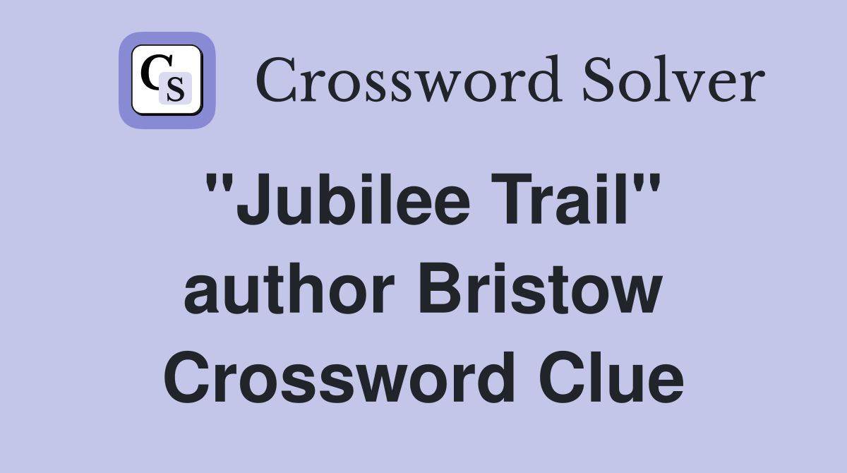 "Jubilee Trail" author Bristow Crossword Clue