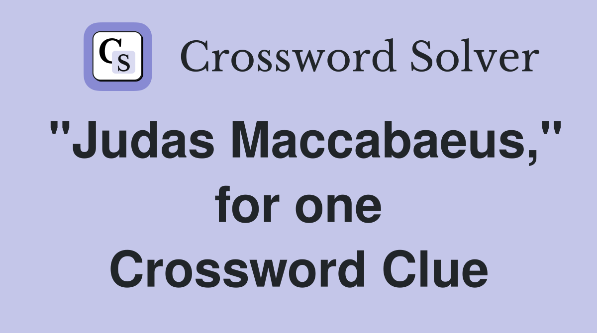 "Judas Maccabaeus," for one Crossword Clue