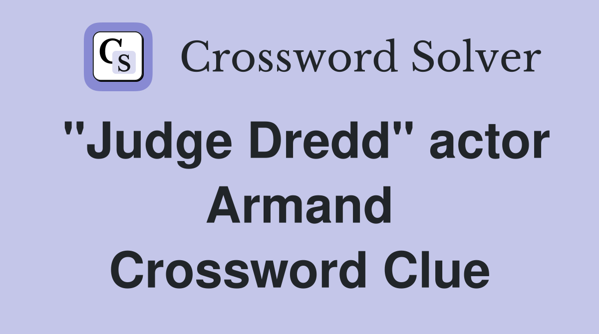 "Judge Dredd" actor Armand Crossword Clue