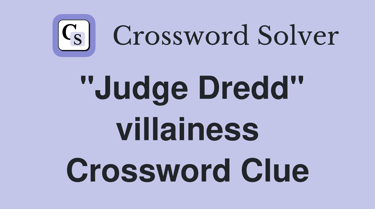 "Judge Dredd" villainess Crossword Clue