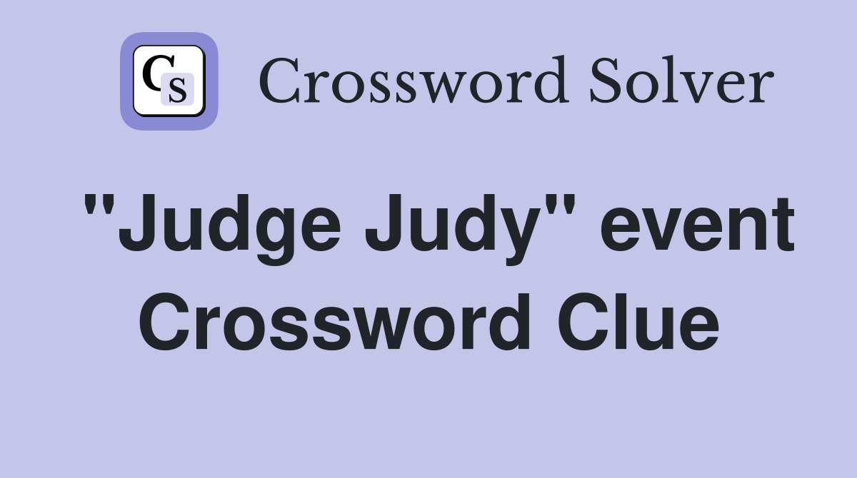 "Judge Judy" event Crossword Clue