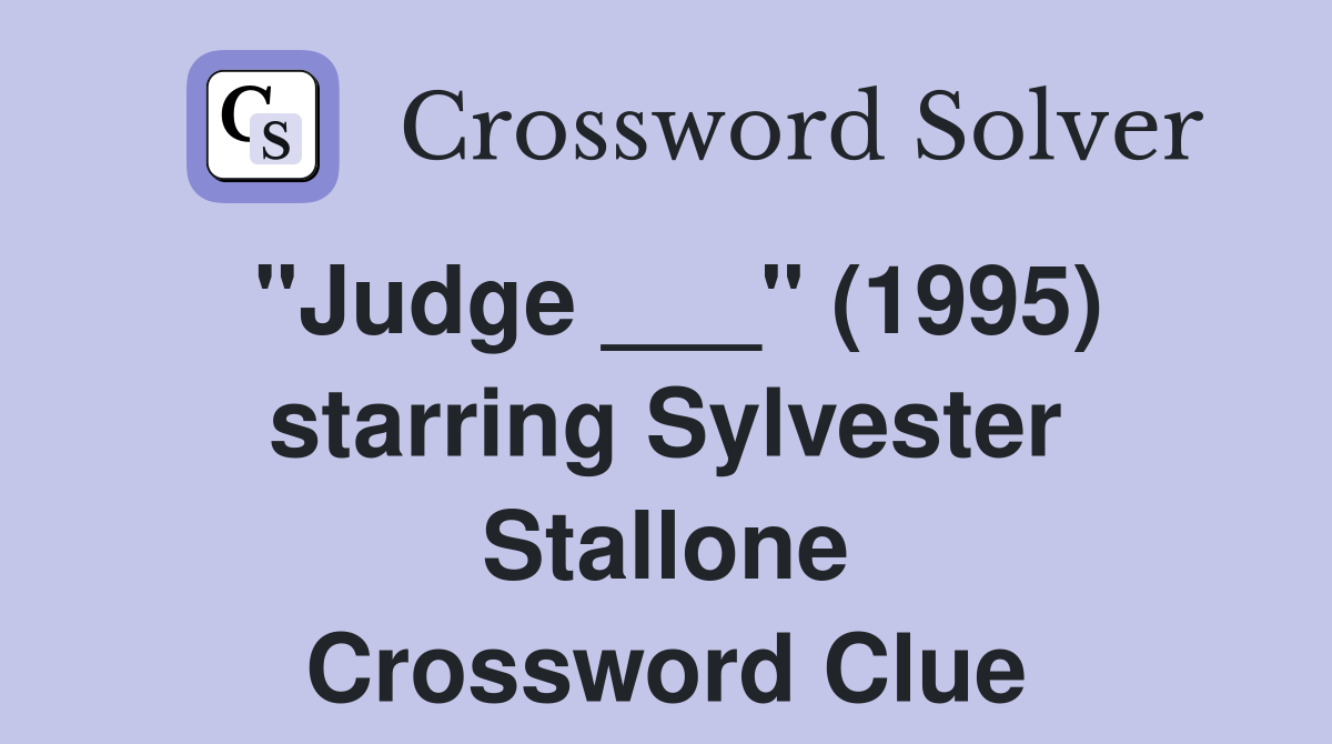 "Judge ___" (1995) starring Sylvester Stallone Crossword Clue