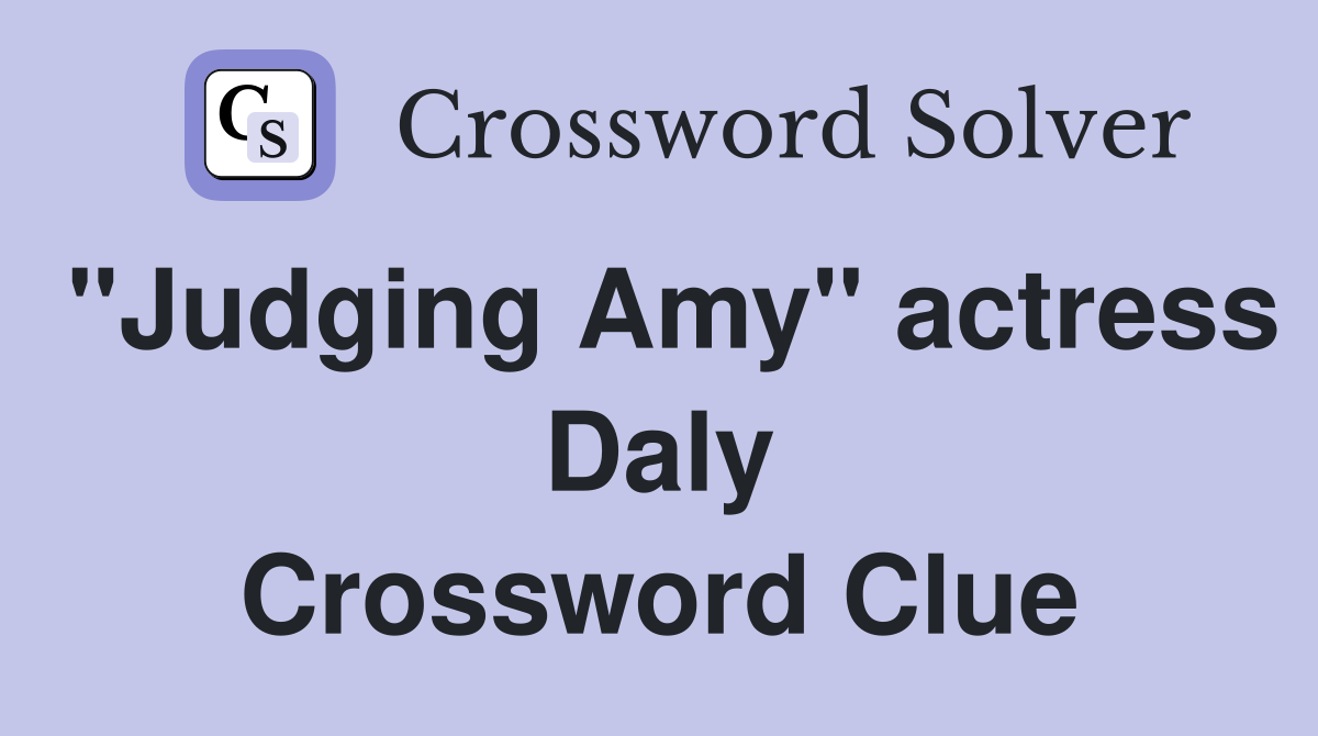 "Judging Amy" actress Daly Crossword Clue