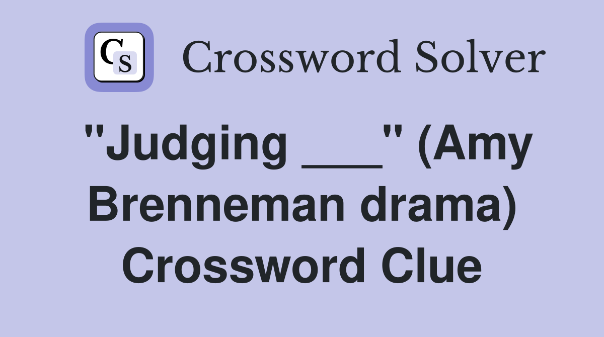 "Judging ___" (Amy Brenneman drama) Crossword Clue