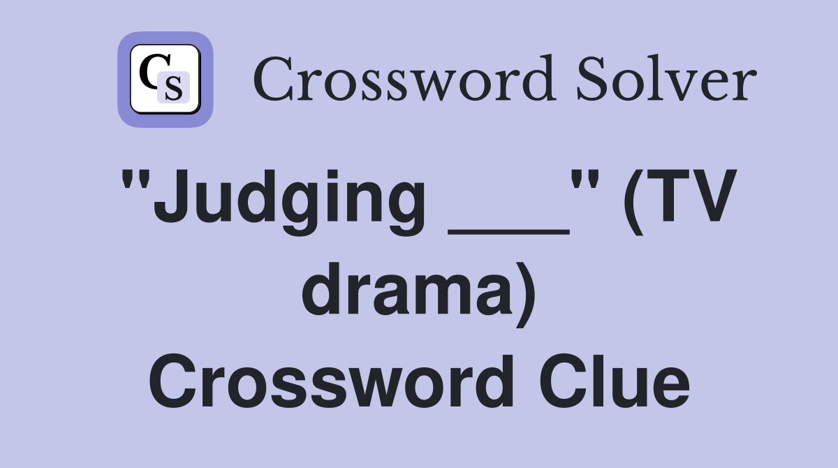 "Judging ___" (TV drama) Crossword Clue