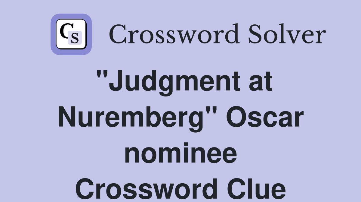 "Judgment at Nuremberg" Oscar nominee Crossword Clue