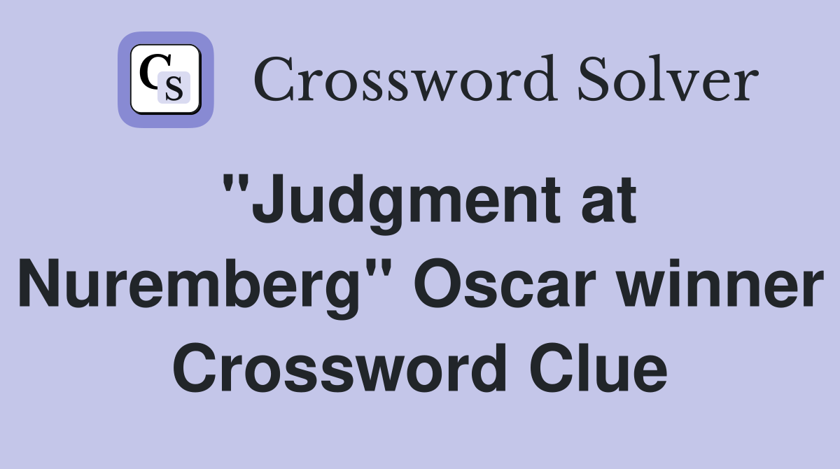 "Judgment at Nuremberg" Oscar winner Crossword Clue
