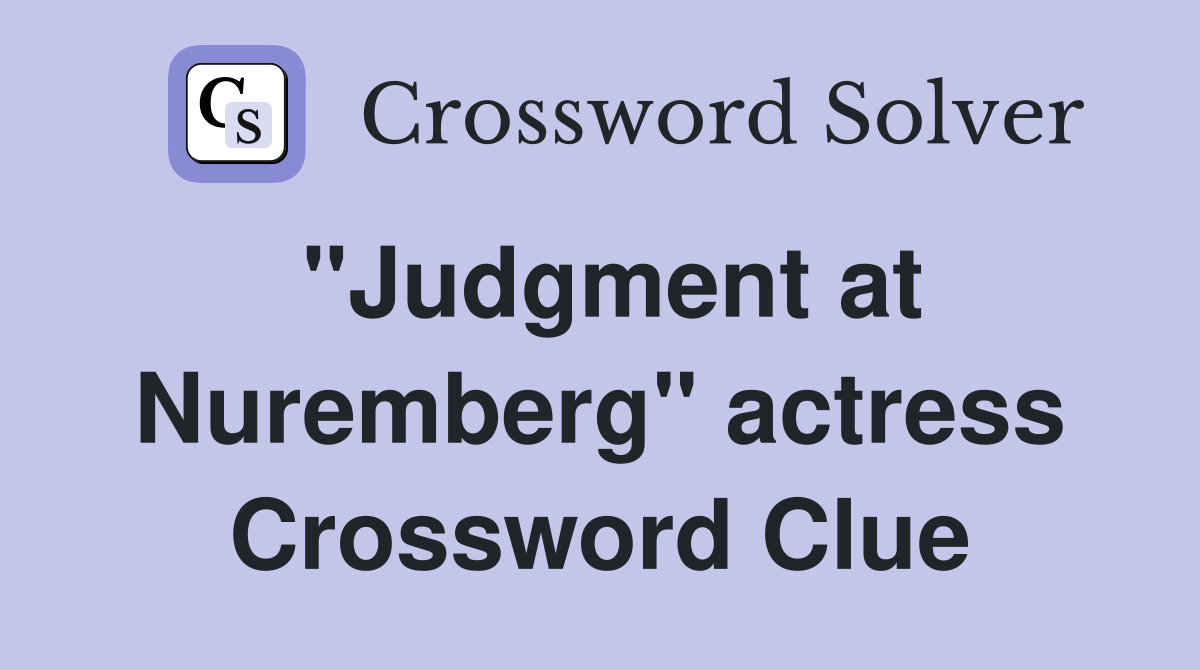 "Judgment at Nuremberg" actress Crossword Clue