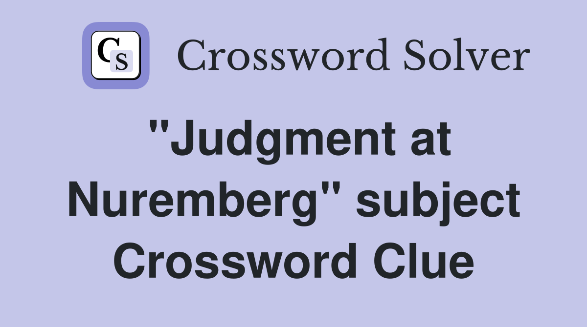 "Judgment at Nuremberg" subject Crossword Clue