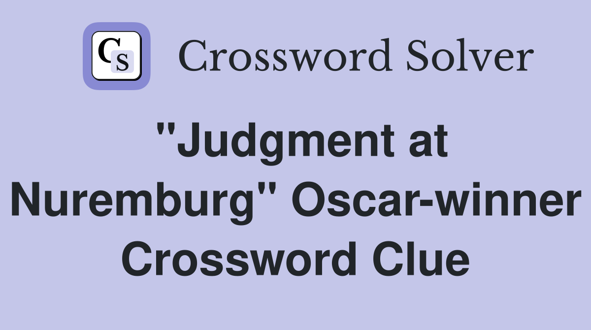 "Judgment at Nuremburg" Oscar-winner Crossword Clue