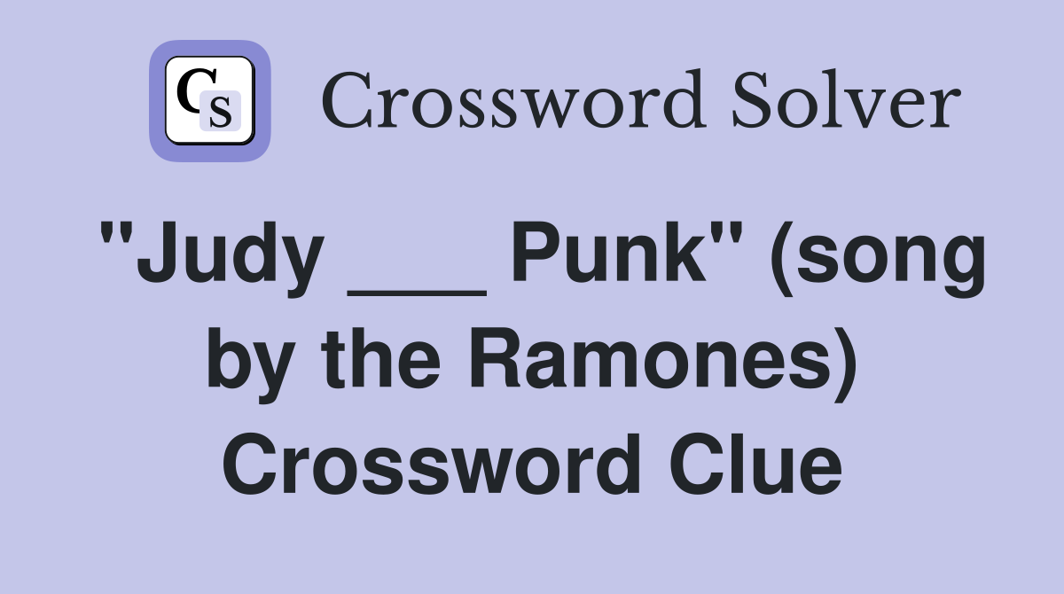 "Judy ___ Punk" (song by the Ramones) Crossword Clue