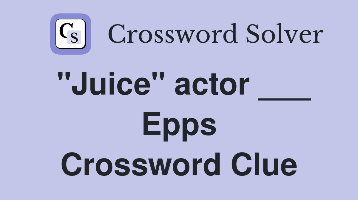 "Juice" actor ___ Epps Crossword Clue