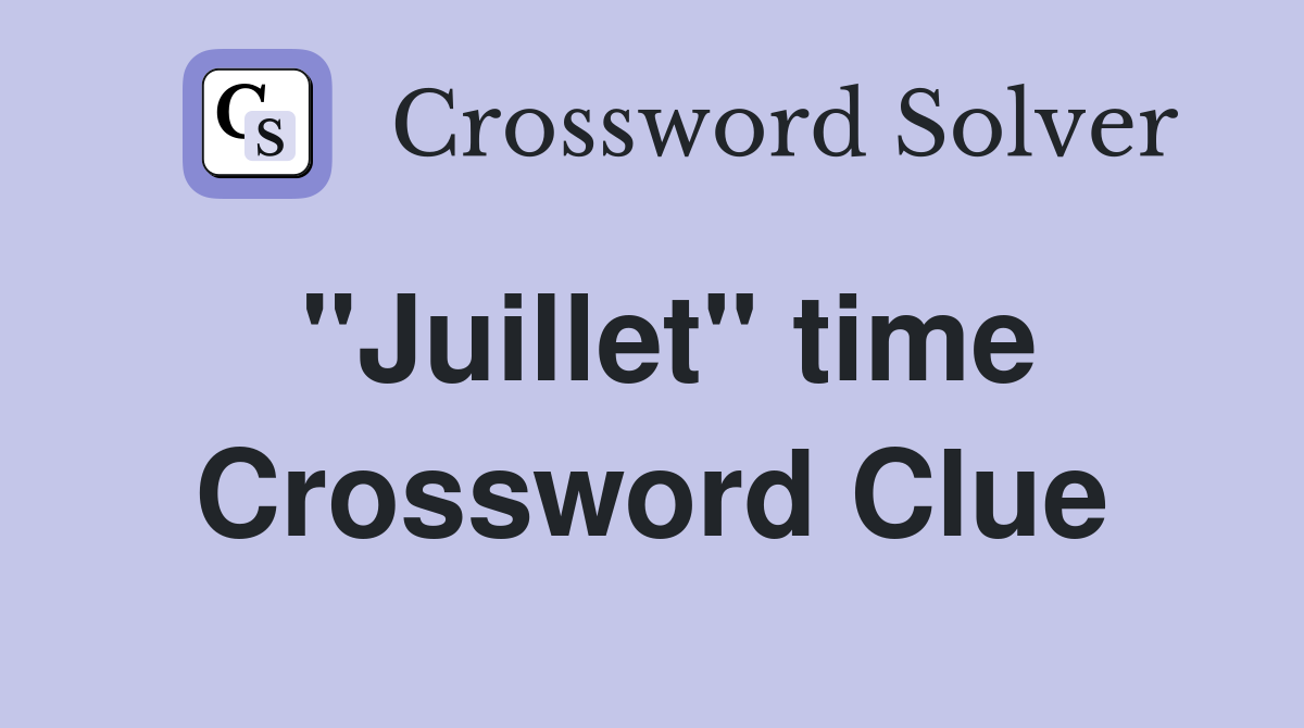 "Juillet" time Crossword Clue