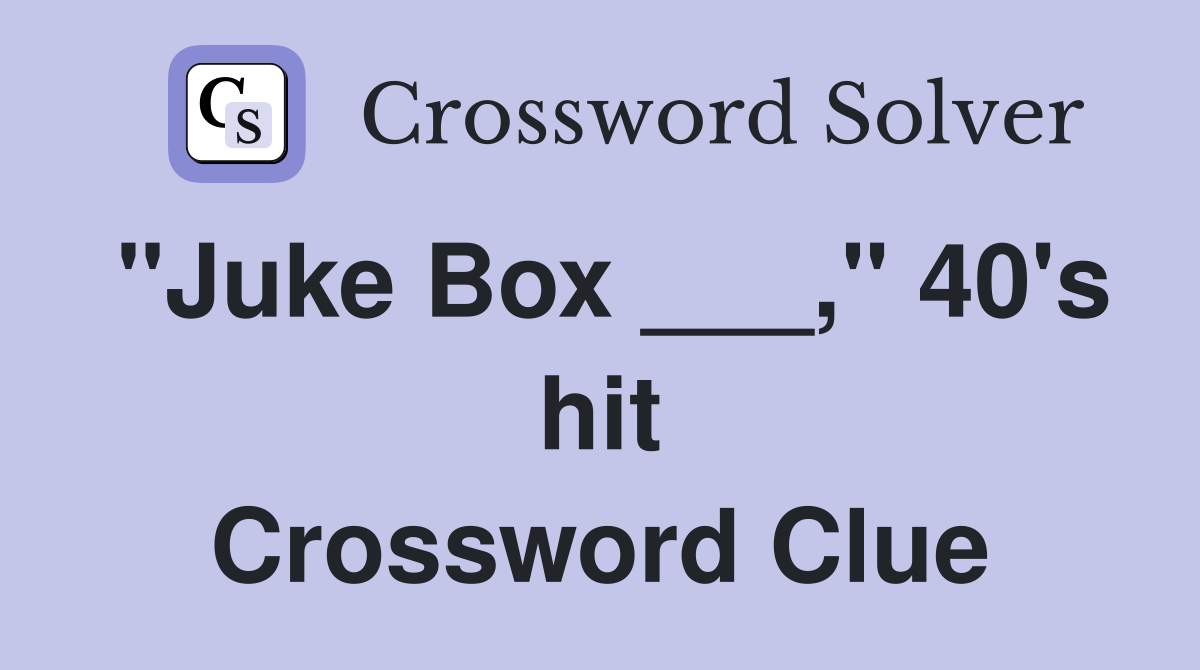 "Juke Box ___," 40's hit Crossword Clue
