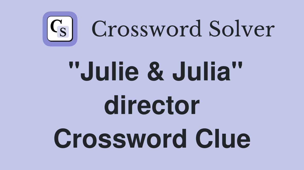 "Julie & Julia" director Crossword Clue