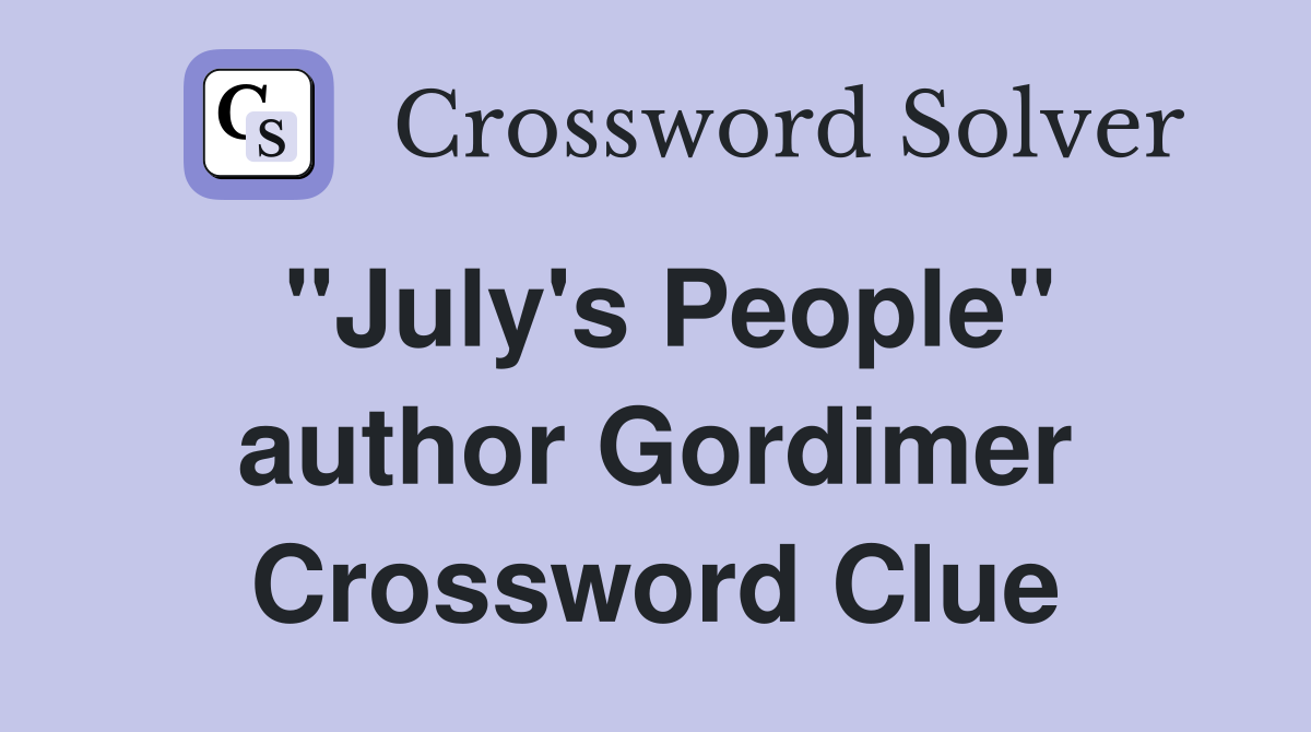 "July's People" author Gordimer Crossword Clue