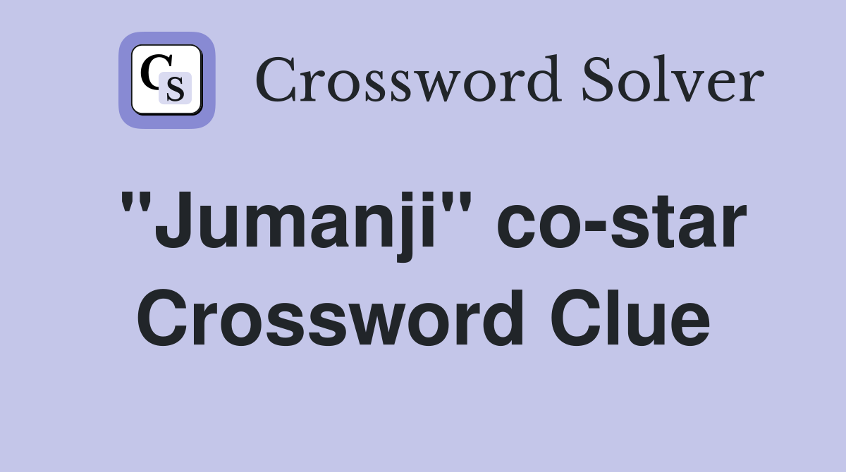 "Jumanji" co-star Crossword Clue