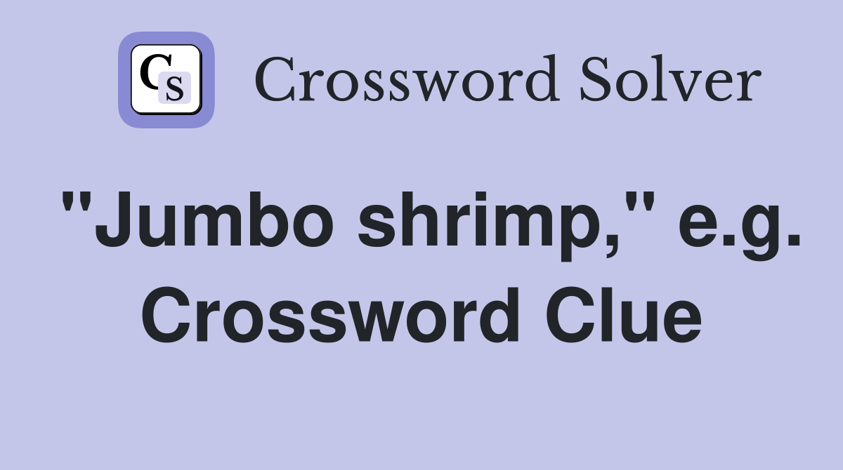 "Jumbo shrimp," e.g. Crossword Clue