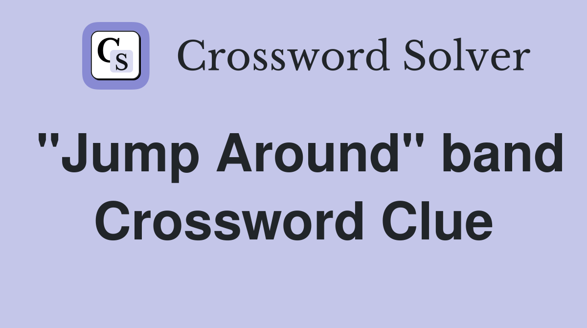 "Jump Around" band Crossword Clue