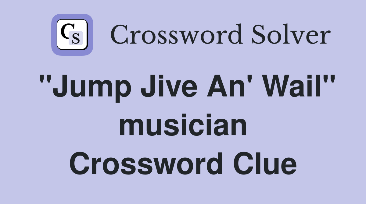 "Jump Jive An' Wail" musician Crossword Clue