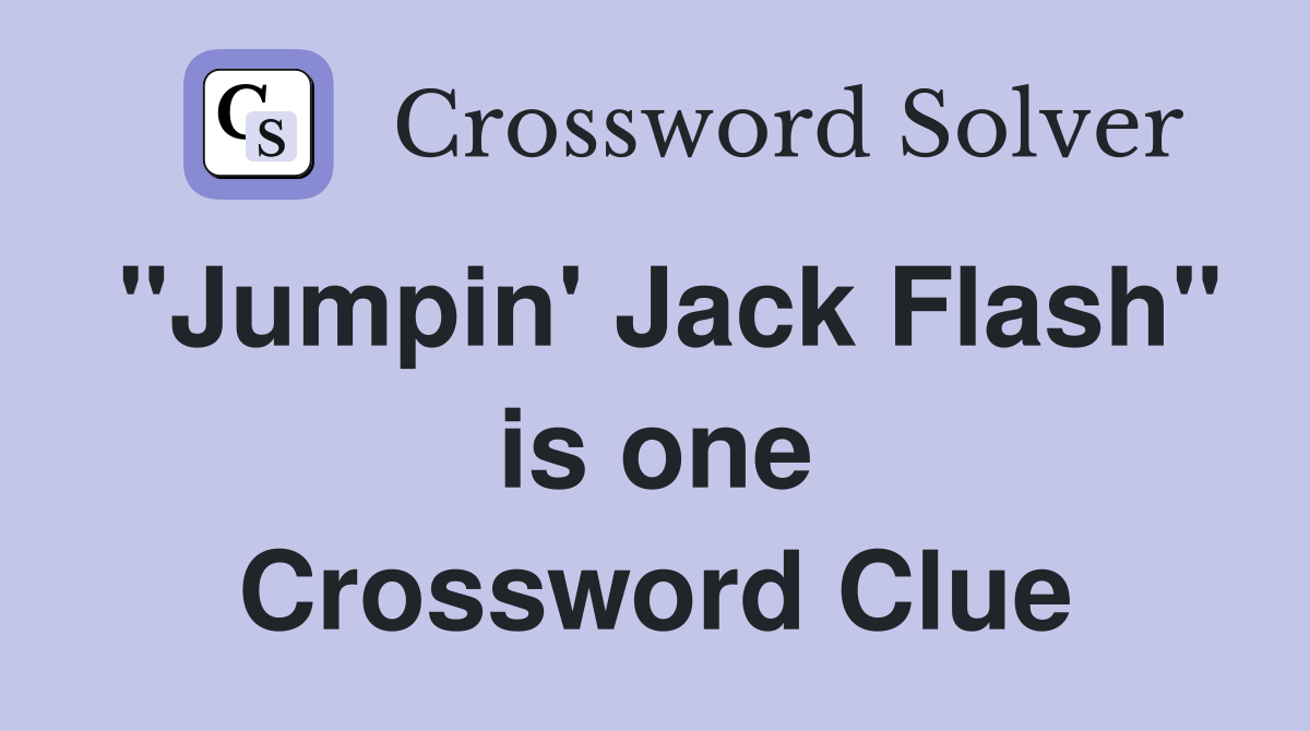 "Jumpin' Jack Flash" is one Crossword Clue