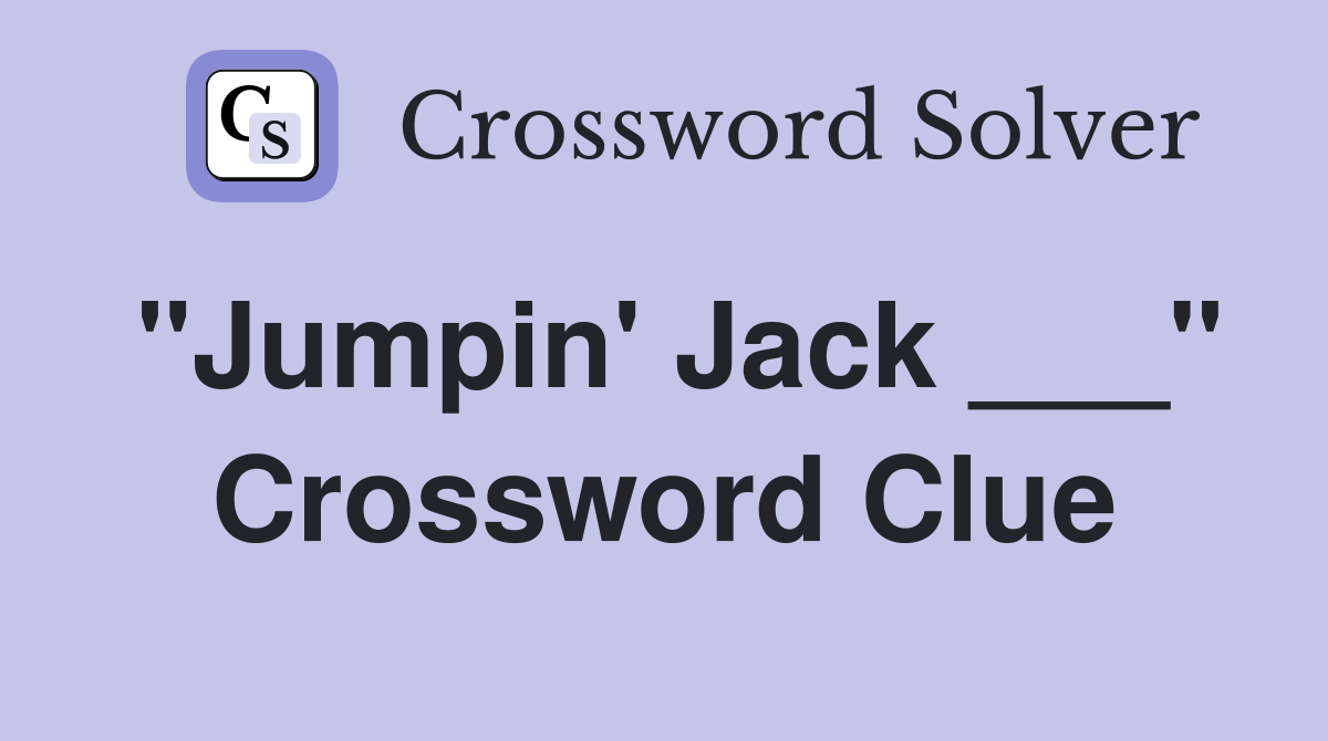 "Jumpin' Jack ___" Crossword Clue