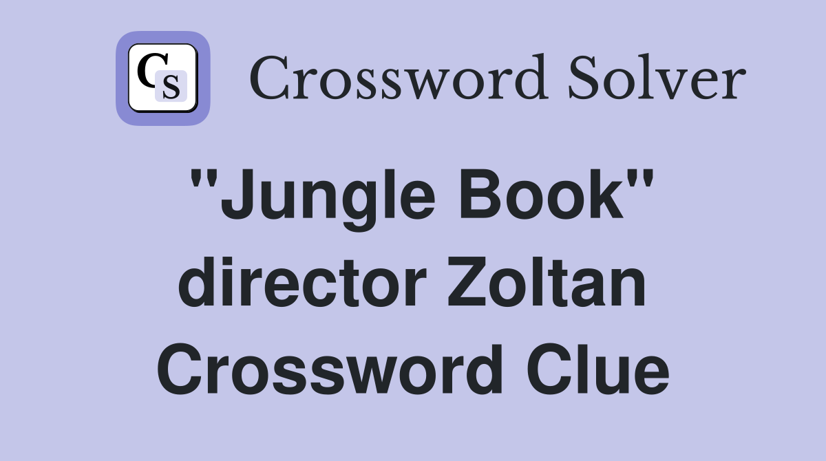 "Jungle Book" director Zoltan Crossword Clue