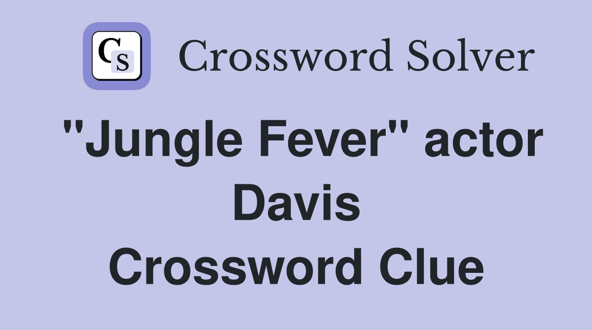 "Jungle Fever" actor Davis Crossword Clue